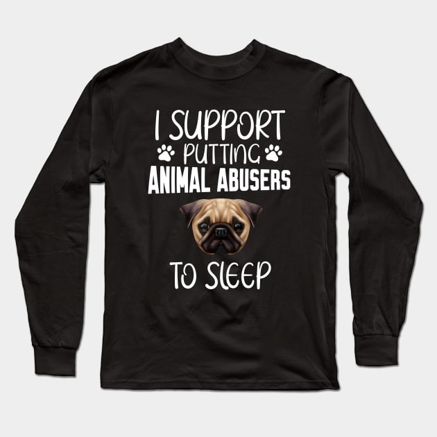 I support putting animal abusers to sleep Long Sleeve T-Shirt by Work Memes